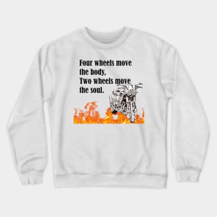 Motorcycle-Four wheels move the body, two wheels move the soul.- Crewneck Sweatshirt